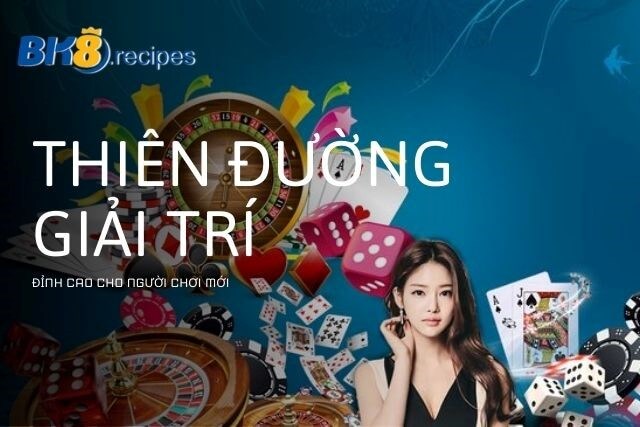 Thiên đường giải trí đỉnh cao cho người mới