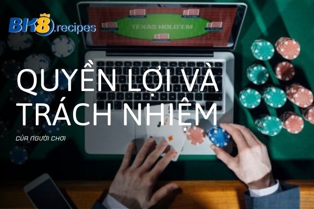 Quyền lợi và trách nhiệm của người chơi