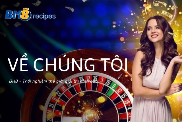 Nói về chúng tôi - BK8 mang đến trải nghiệm thế giới giải trí đỉnh cao