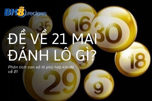 Phân tích con số lô phù hợp khi đề về 21