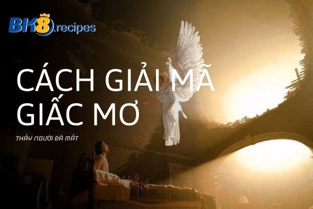 Cách giải mã giấc mơ thấy người đã mất